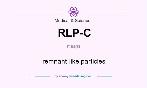 What does RLP-C mean? It stands for remnant-like particles