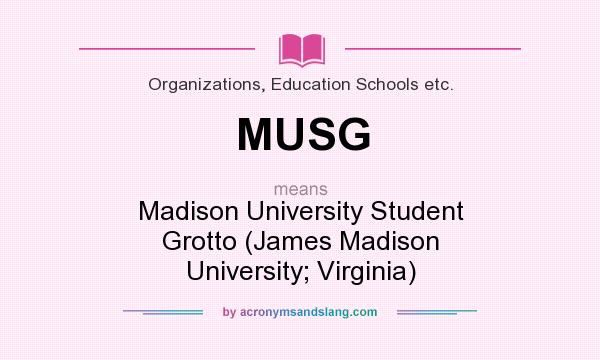 What does MUSG mean? It stands for Madison University Student Grotto (James Madison University; Virginia)