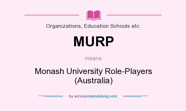 What does MURP mean? It stands for Monash University Role-Players (Australia)