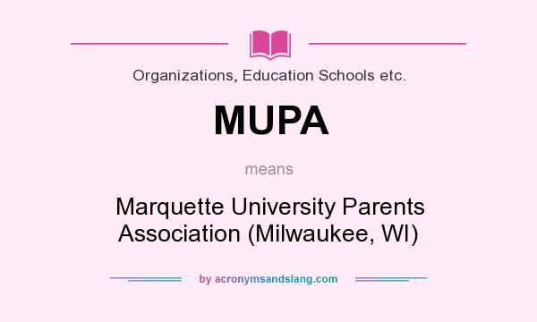 What does MUPA mean? It stands for Marquette University Parents Association (Milwaukee, WI)