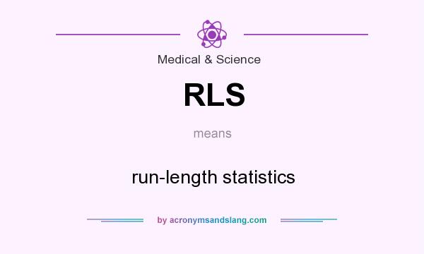 What does RLS mean? It stands for run-length statistics