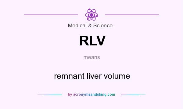What does RLV mean? It stands for remnant liver volume