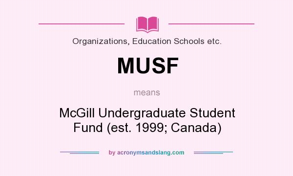 What does MUSF mean? It stands for McGill Undergraduate Student Fund (est. 1999; Canada)
