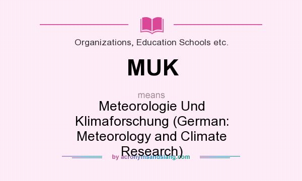 What does MUK mean? It stands for Meteorologie Und Klimaforschung (German: Meteorology and Climate Research)