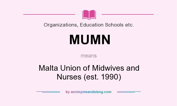 What does MUMN mean? It stands for Malta Union of Midwives and Nurses (est. 1990)