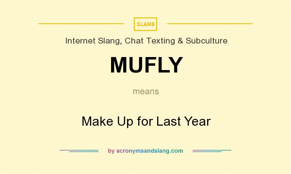 What does MUFLY mean? It stands for Make Up for Last Year