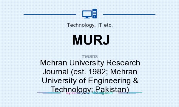 What does MURJ mean? It stands for Mehran University Research Journal (est. 1982; Mehran University of Engineering & Technology; Pakistan)
