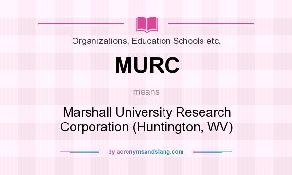 What does MURC mean? It stands for Marshall University Research Corporation (Huntington, WV)