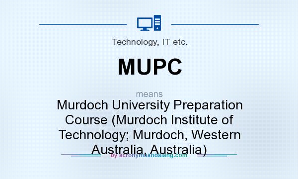 What does MUPC mean? It stands for Murdoch University Preparation Course (Murdoch Institute of Technology; Murdoch, Western Australia, Australia)