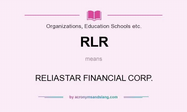 What does RLR mean? It stands for RELIASTAR FINANCIAL CORP.