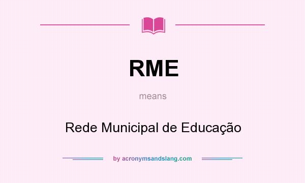 What does RME mean? It stands for Rede Municipal de Educação