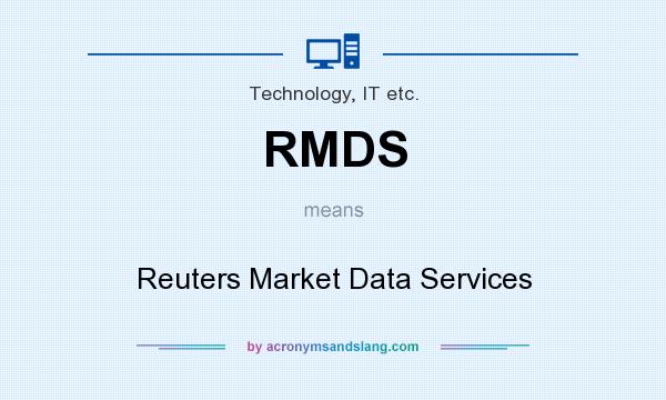 What does RMDS mean? It stands for Reuters Market Data Services
