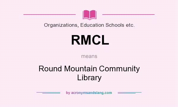 What does RMCL mean? It stands for Round Mountain Community Library