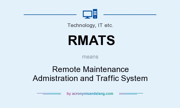 What does RMATS mean? It stands for Remote Maintenance Admistration and Traffic System