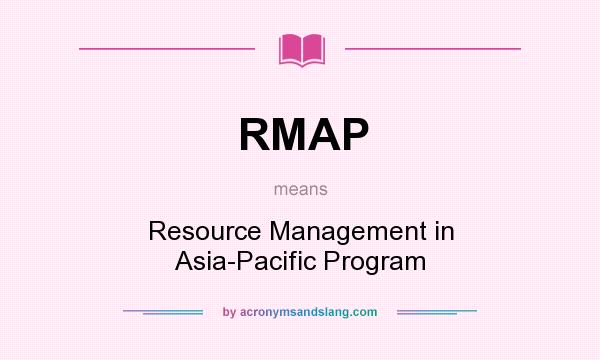 What does RMAP mean? It stands for Resource Management in Asia-Pacific Program