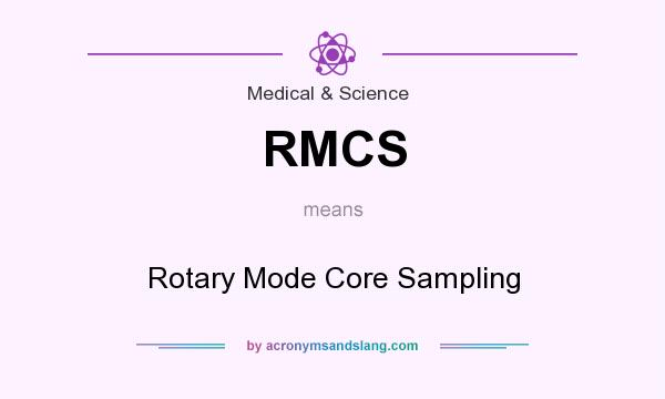 What does RMCS mean? It stands for Rotary Mode Core Sampling