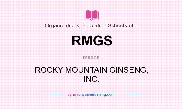 What does RMGS mean? It stands for ROCKY MOUNTAIN GINSENG, INC.