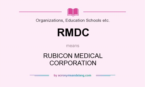 What does RMDC mean? It stands for RUBICON MEDICAL CORPORATION