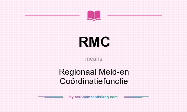 What does RMC mean? It stands for Regionaal Meld-en Coördinatiefunctie
