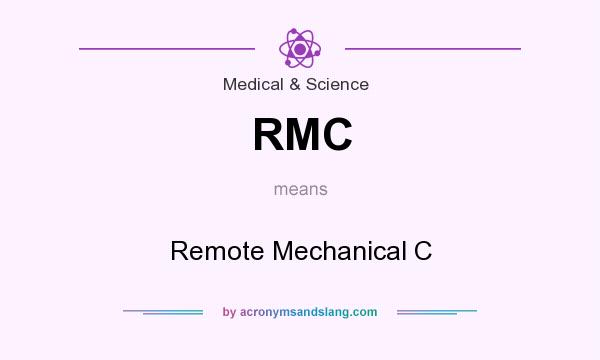 What does RMC mean? It stands for Remote Mechanical C