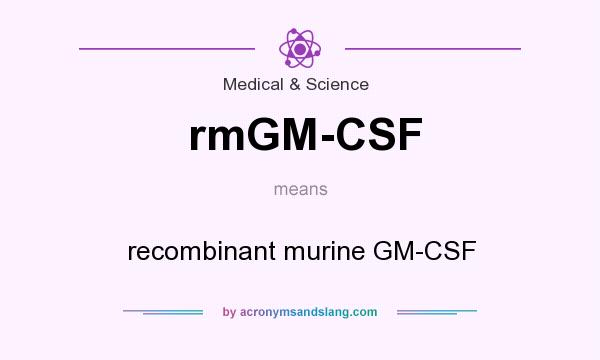 What does rmGM-CSF mean? It stands for recombinant murine GM-CSF