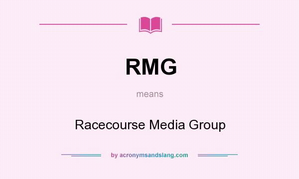 What does RMG mean? It stands for Racecourse Media Group
