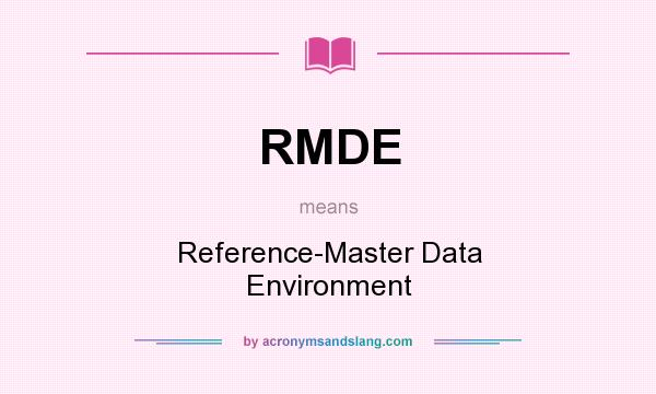 What does RMDE mean? It stands for Reference-Master Data Environment