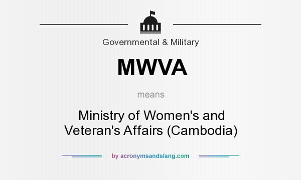 What does MWVA mean? It stands for Ministry of Women`s and Veteran`s Affairs (Cambodia)