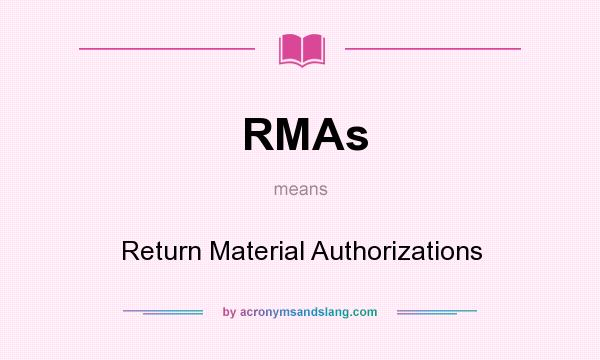 What does RMAs mean? It stands for Return Material Authorizations