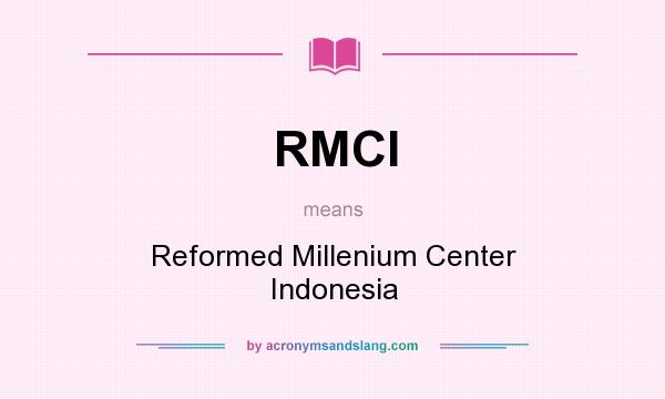 What does RMCI mean? It stands for Reformed Millenium Center Indonesia