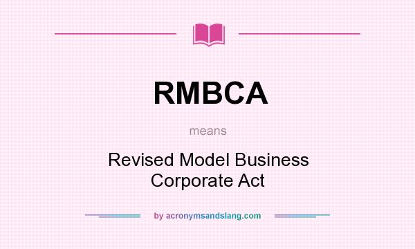 What does RMBCA mean? It stands for Revised Model Business Corporate Act