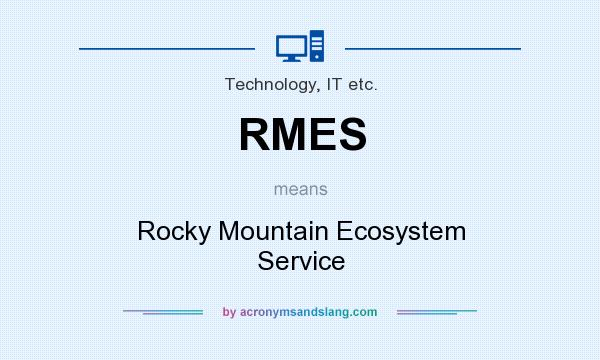 What does RMES mean? It stands for Rocky Mountain Ecosystem Service