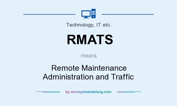 What does RMATS mean? It stands for Remote Maintenance Administration and Traffic