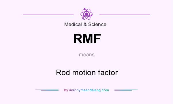 What does RMF mean? It stands for Rod motion factor