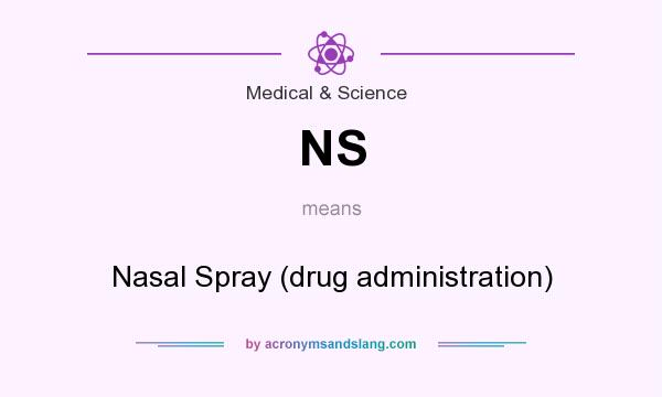 What does NS mean? It stands for Nasal Spray (drug administration)