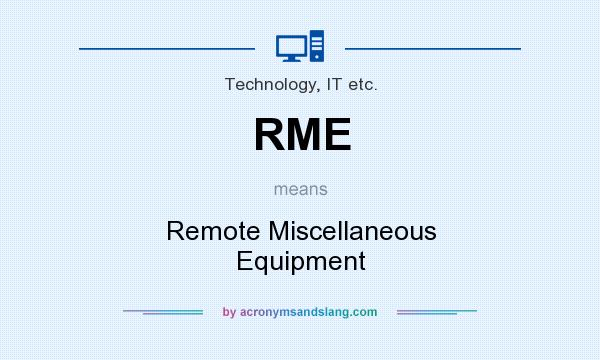 What does RME mean? It stands for Remote Miscellaneous Equipment