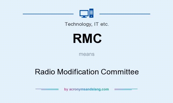 What does RMC mean? It stands for Radio Modification Committee