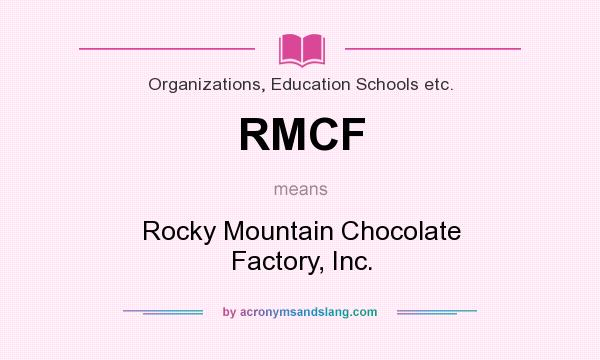 What does RMCF mean? It stands for Rocky Mountain Chocolate Factory, Inc.