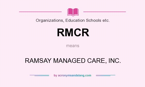 What does RMCR mean? It stands for RAMSAY MANAGED CARE, INC.