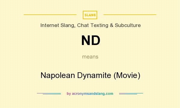 What does ND mean? It stands for Napolean Dynamite (Movie)