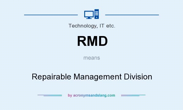 What does RMD mean? It stands for Repairable Management Division