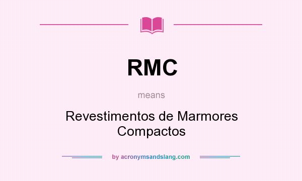What does RMC mean? It stands for Revestimentos de Marmores Compactos