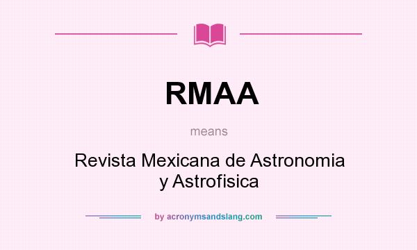 What does RMAA mean? It stands for Revista Mexicana de Astronomia y Astrofisica