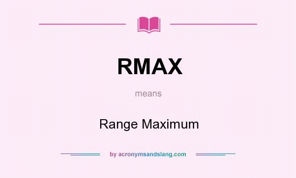 What does RMAX mean? It stands for Range Maximum