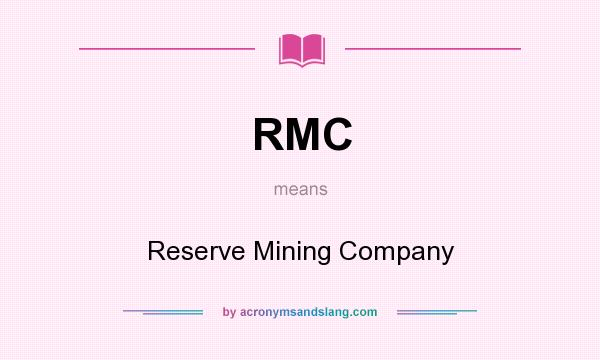 What does RMC mean? It stands for Reserve Mining Company