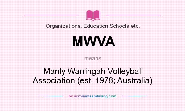 What does MWVA mean? It stands for Manly Warringah Volleyball Association (est. 1978; Australia)