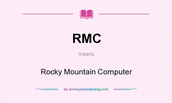 What does RMC mean? It stands for Rocky Mountain Computer