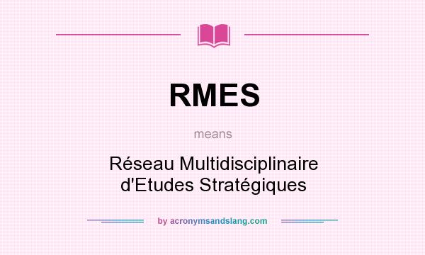 What does RMES mean? It stands for Réseau Multidisciplinaire d`Etudes Stratégiques