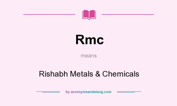 What does Rmc mean? It stands for Rishabh Metals & Chemicals