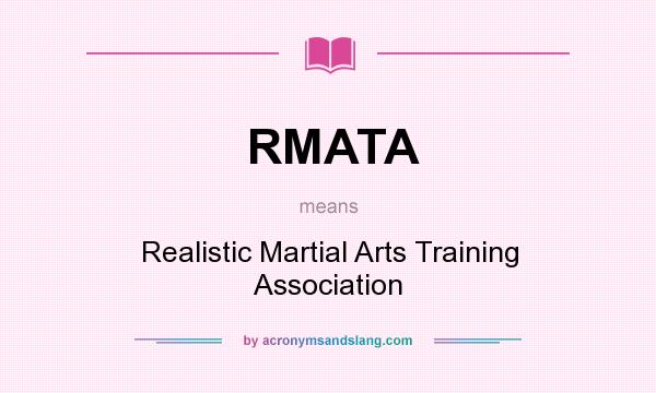 What does RMATA mean? It stands for Realistic Martial Arts Training Association